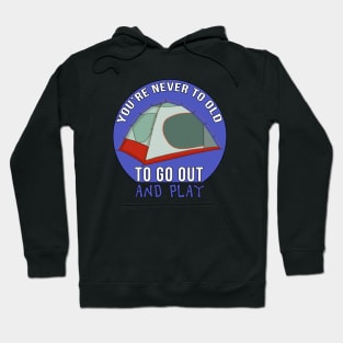 You Are Never Too Old To Go Out And Play Hoodie